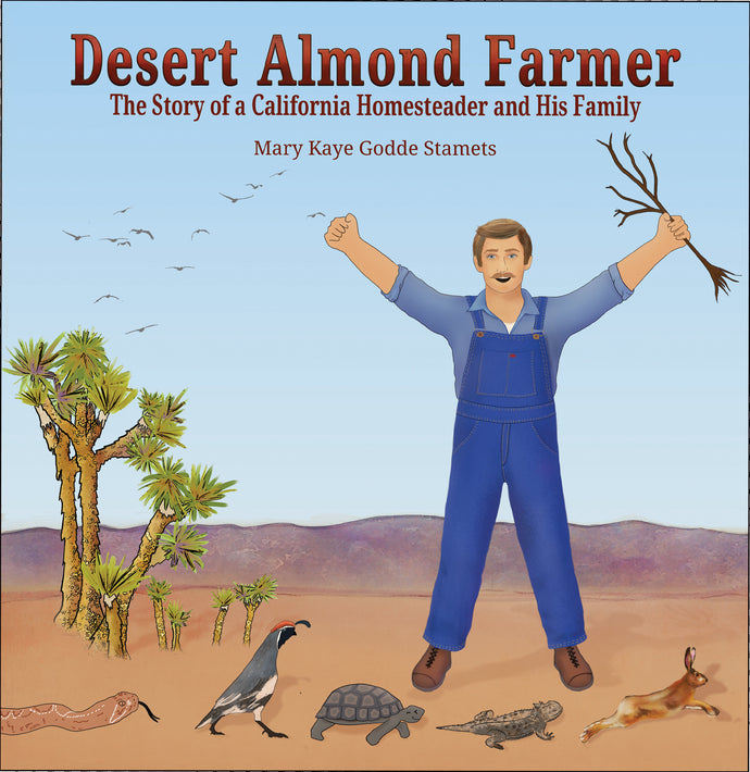 Desert Almond Farmer - The Story of a California Homesteader and His Family